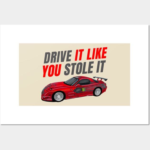 Drive it like You stole it { fast and furious Dom's RX7 FD } Wall Art by MOTOSHIFT